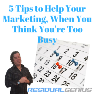 5 Tips to Help Your Marketing When You Think You’re Too Busy