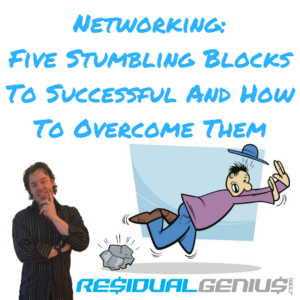 Networking: Five Stumbling Blocks To Successful And How To Overcome Them