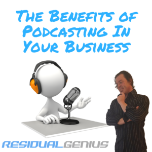 The Benefits of Podcasting In Your Business