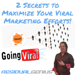 2 Secrets to Maximize Your Viral Marketing Efforts!