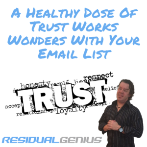 A Healthy Dose Of Trust Works Wonders With Your Email List