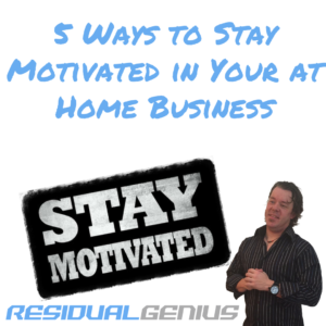 5 Ways to Stay Motivated in Your at Home Business
