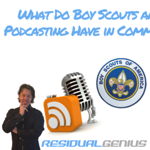 What Do Boy Scouts and Podcasting Have in Common?