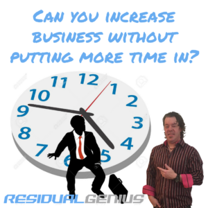 Can you increase business without putting more time in?